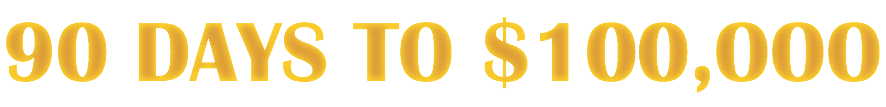 90 DAYS TO $100,OOO